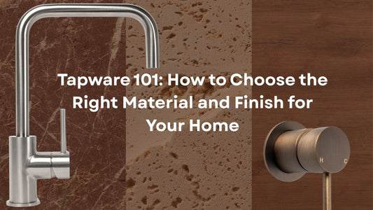 Tapware 101: How to Choose the Right Material and Finish for Your Home - My Interior Designers
